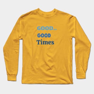 GOOD TIMES Long Sleeve T-Shirt